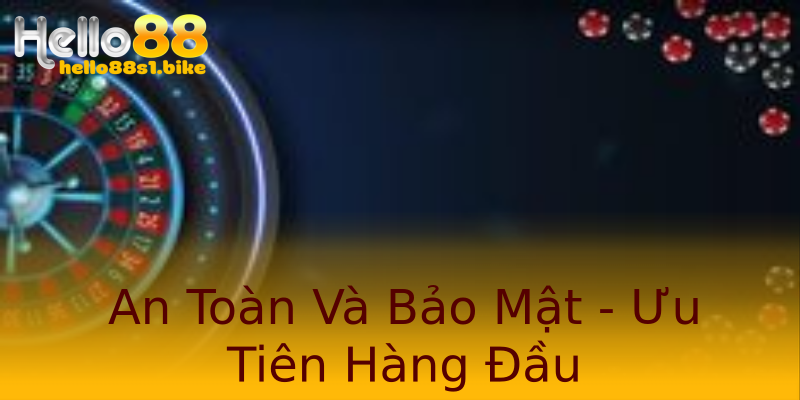 An Toàn Và Bảo Mật - Ưu Tiên Hàng Đầu An Toàn Và Bảo Mật - Ưu Tiên Hàng Đầu