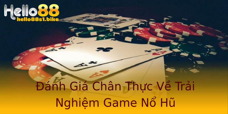 Đánh Giá Chân Thực Về Trải Nghiệm Game Nổ Hũ