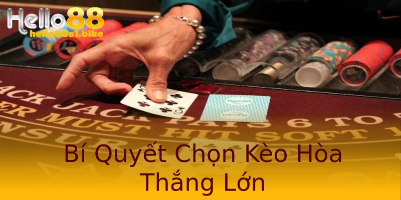 Bí Quyết Chọn Kèo Hòa Thắng Lớn Bí Quyết Chọn Kèo Hòa Thắng Lớn