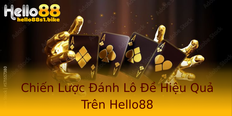 Chiến Lược Đánh Lô Đề Hiệu Quả Trên Hello88 Chiến Lược Đánh Lô Đề Hiệu Quả Trên Hello88