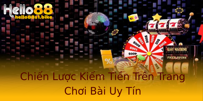 Chiến Lược Kiếm Tiền Trên Trang Chơi Bài Uy Tín Chiến Lược Kiếm Tiền Trên Trang Chơi Bài Uy Tín