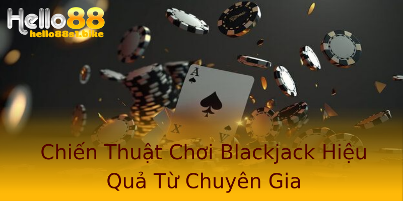 Chiến Thuật Chơi Blackjack Hiệu Quả Từ Chuyên Gia