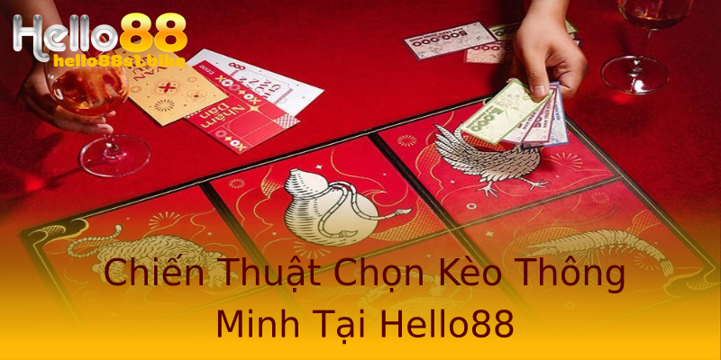 Chiến Thuật Chọn Kèo Thông Minh Tại Hello88 Chiến Thuật Chọn Kèo Thông Minh Tại Hello88