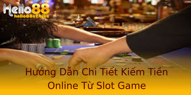 Hướng Dẫn Chi Tiết Kiếm Tiền Online Từ Slot Game Hướng Dẫn Chi Tiết Kiếm Tiền Online Từ Slot Game