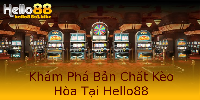 Khám Phá Bản Chất Kèo Hòa Tại Hello88 Khám Phá Bản Chất Kèo Hòa Tại Hello88