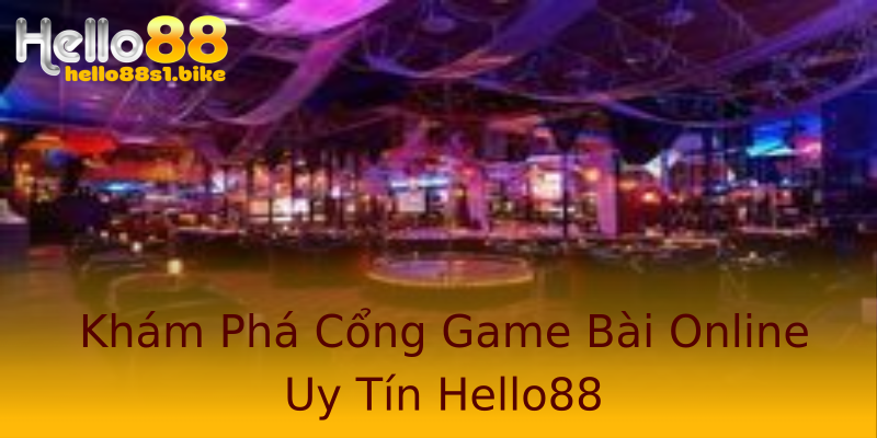 Khám Phá Cổng Game Bài Online Uy Tín Hello88 Khám Phá Cổng Game Bài Online Uy Tín Hello88
