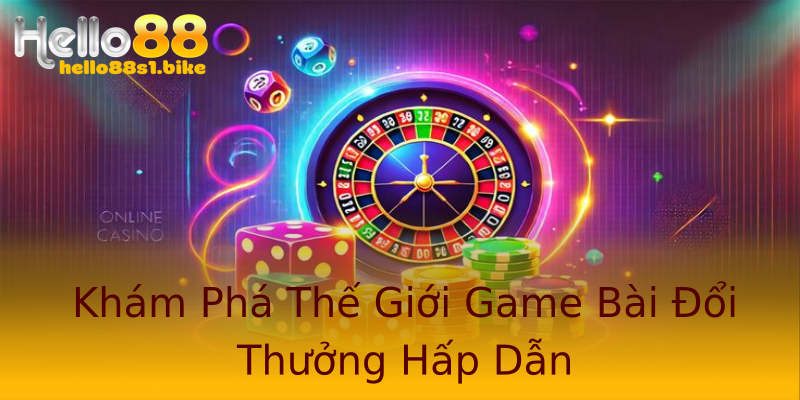 Khám Phá Thế Giới Game Bài Đổi Thưởng Hấp Dẫn Khám Phá Thế Giới Game Bài Đổi Thưởng Hấp Dẫn