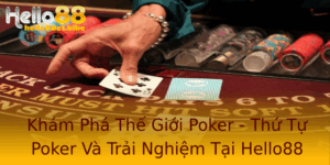 Kham Pha The Gioi Poker Thu Tu Poker Va Trai Nghiem Tai Hello88 1