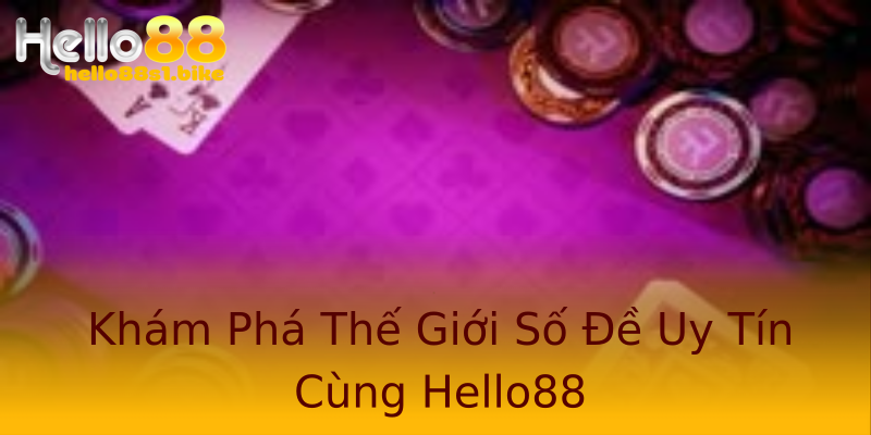 Khám Phá Thế Giới Số Đề Uy Tín Cùng Hello88 Khám Phá Thế Giới Số Đề Uy Tín Cùng Hello88