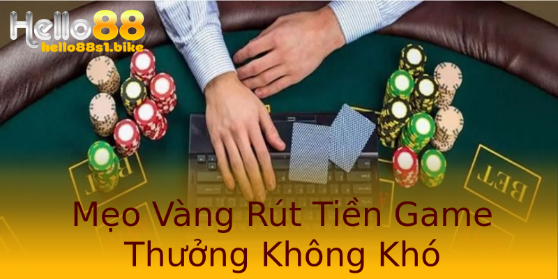Mẹo Vàng Rút Tiền Game Thưởng Không Khó
