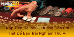 Nap Tien Hello88 Huong Dan Chi Tiet E Ban Trai Nghiem Thu Vi Hon