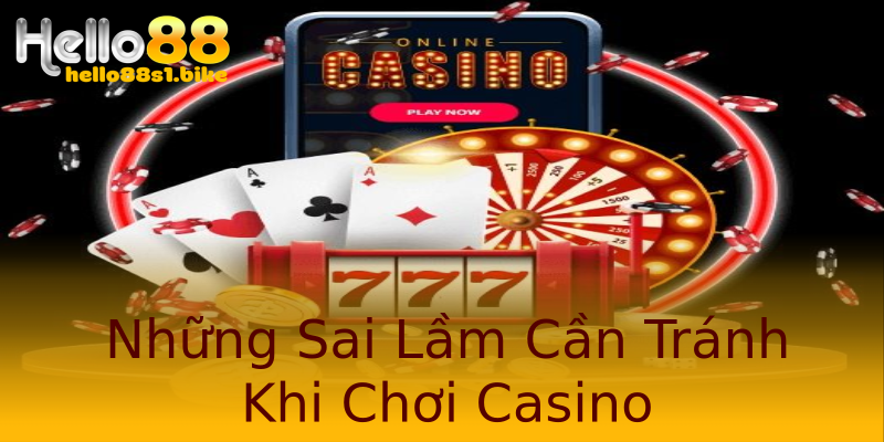 Những Sai Lầm Cần Tránh Khi Chơi Casino