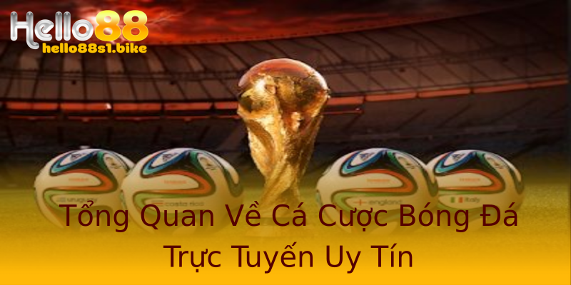 Tổng Quan Về Cá Cược Bóng Đá Trực Tuyến Uy Tín Tổng Quan Về Cá Cược Bóng Đá Trực Tuyến Uy Tín