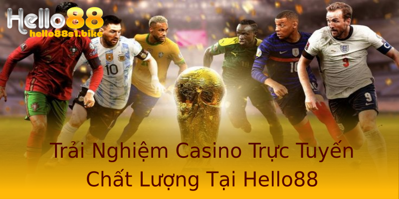 Trải Nghiệm Casino Trực Tuyến Chất Lượng Tại Hello88